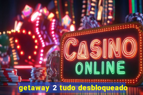 getaway 2 tudo desbloqueado