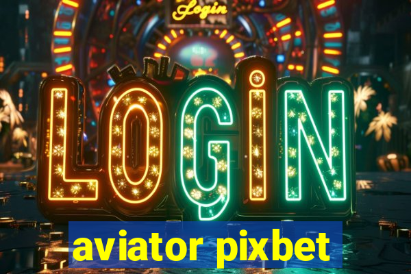 aviator pixbet