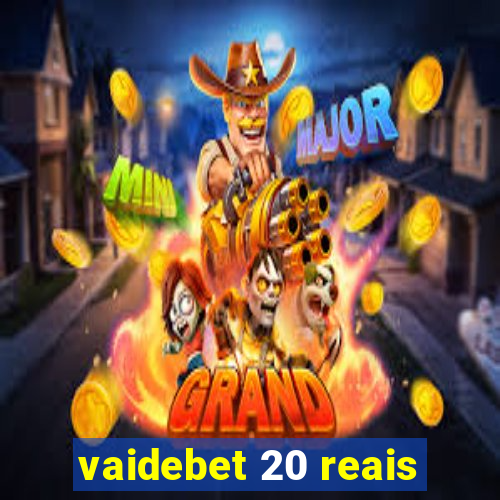 vaidebet 20 reais