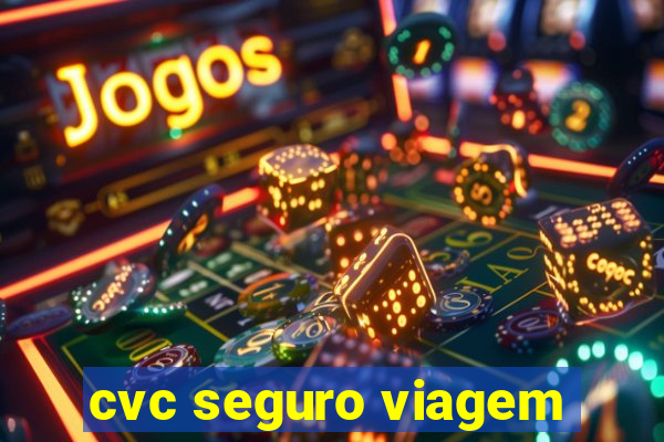 cvc seguro viagem