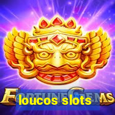 loucos slots