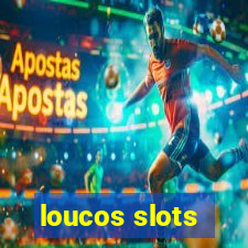 loucos slots