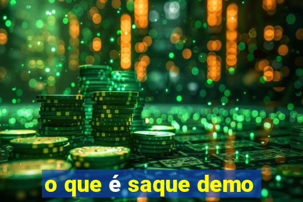 o que é saque demo