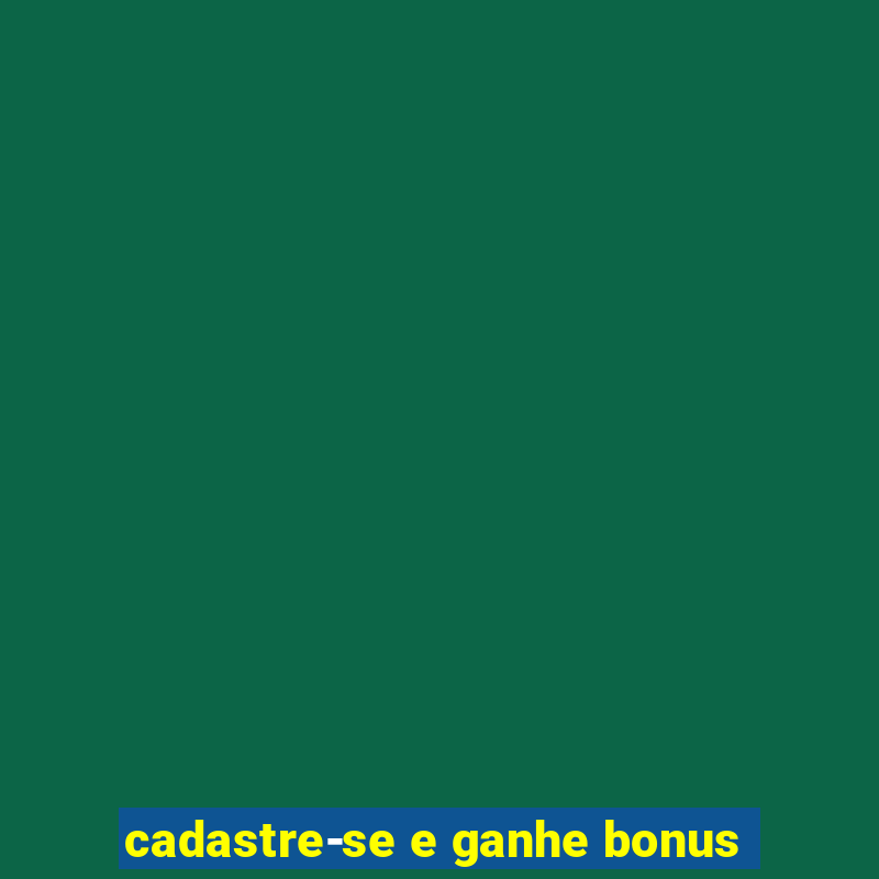 cadastre-se e ganhe bonus