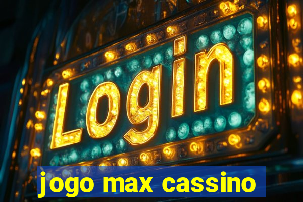 jogo max cassino