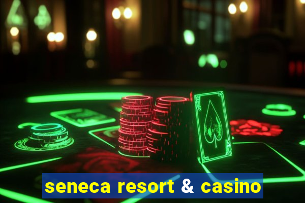 seneca resort & casino