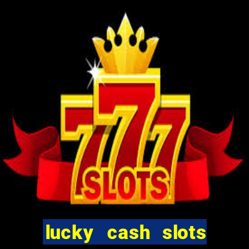 lucky cash slots money game