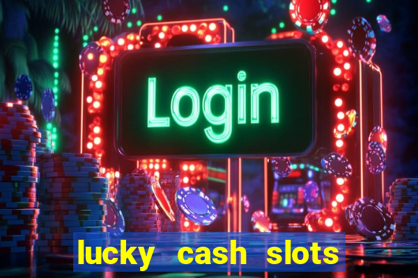 lucky cash slots money game