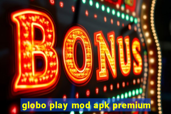 globo play mod apk premium