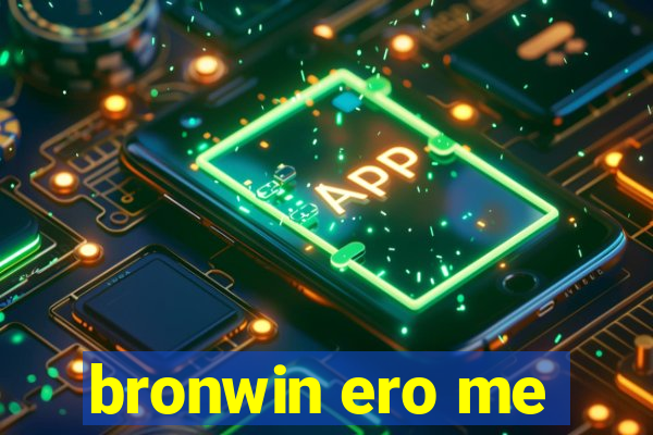 bronwin ero me