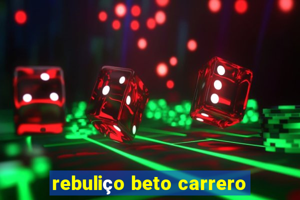 rebuliço beto carrero