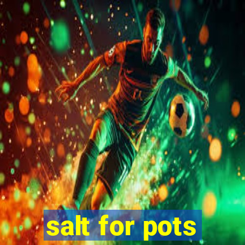 salt for pots