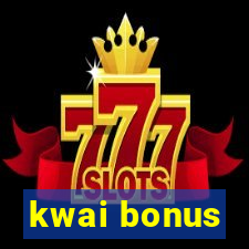 kwai bonus