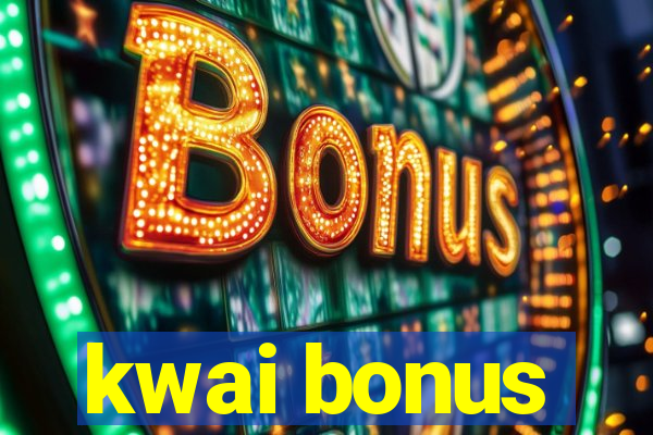 kwai bonus