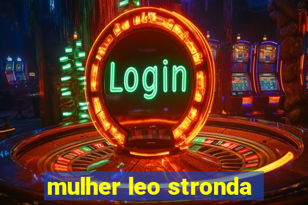 mulher leo stronda