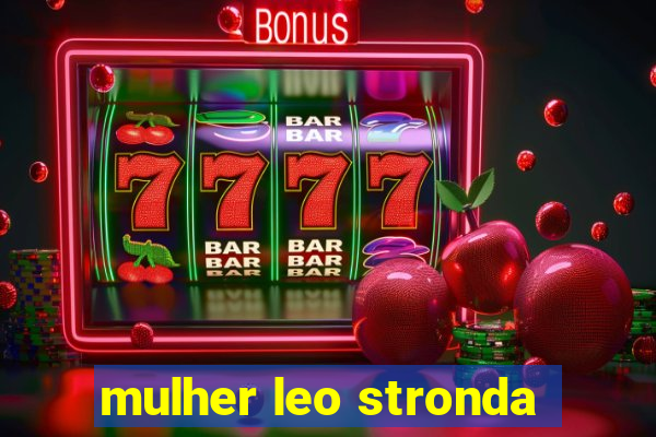 mulher leo stronda