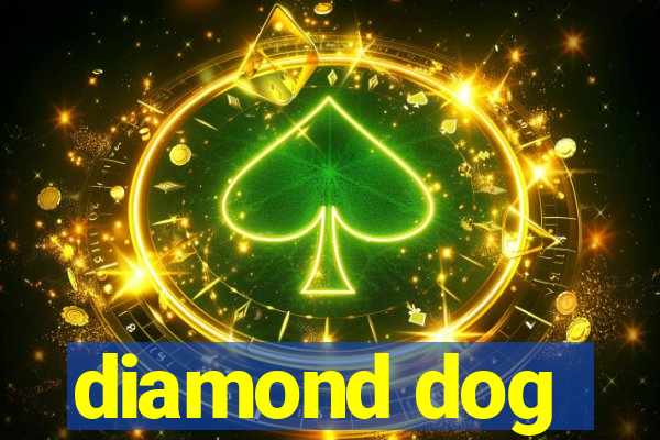 diamond dog