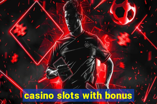 casino slots with bonus