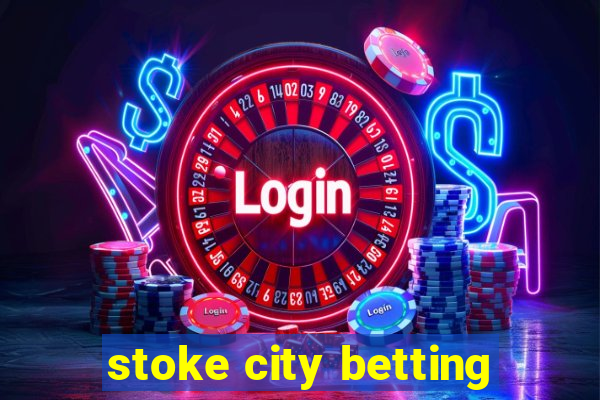 stoke city betting