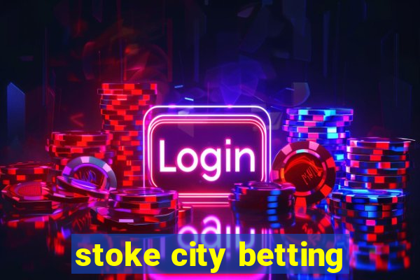 stoke city betting