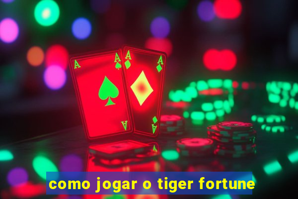 como jogar o tiger fortune