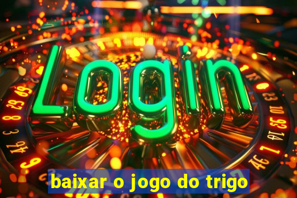 baixar o jogo do trigo