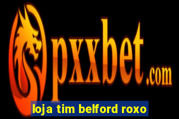 loja tim belford roxo