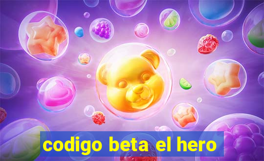 codigo beta el hero