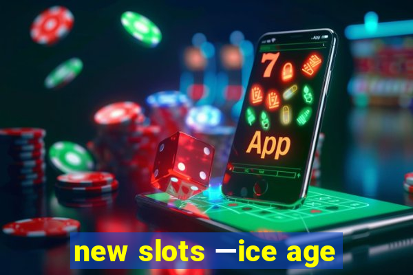 new slots —ice age