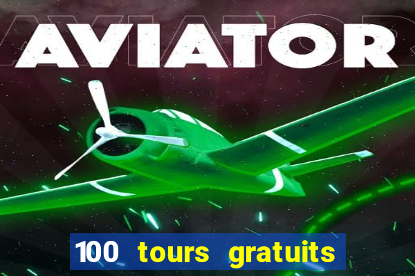 100 tours gratuits de casino