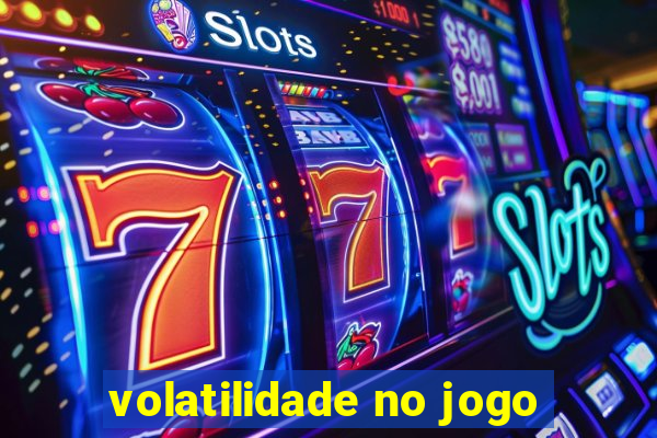 volatilidade no jogo