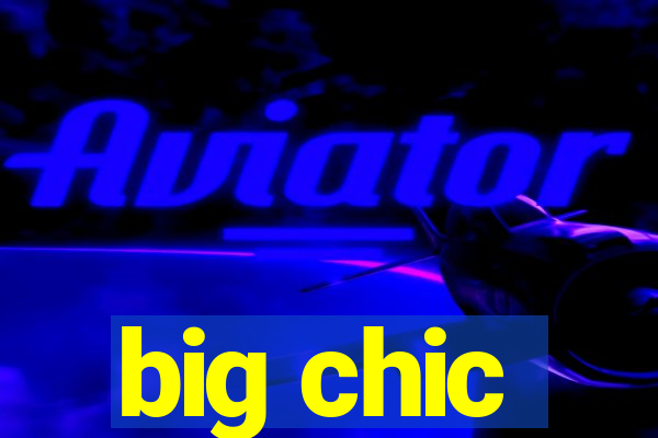 big chic