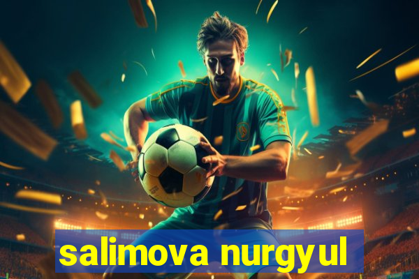 salimova nurgyul