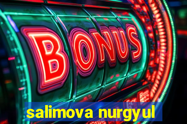 salimova nurgyul