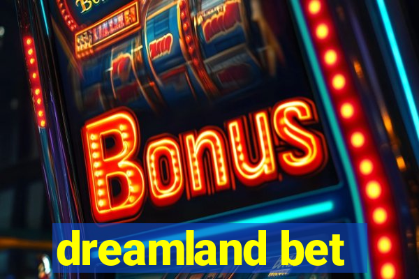 dreamland bet