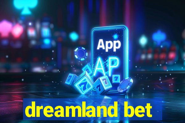 dreamland bet