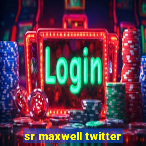 sr maxwell twitter