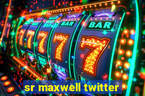 sr maxwell twitter