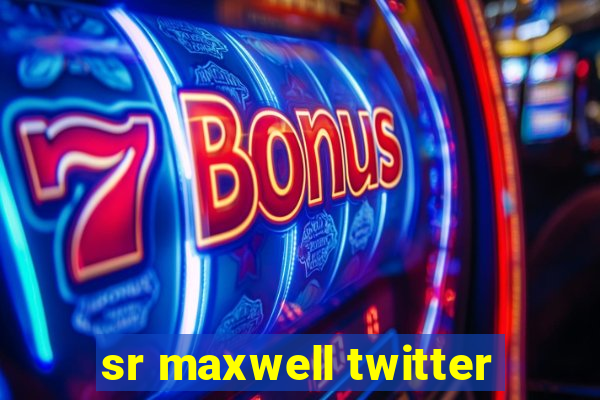 sr maxwell twitter