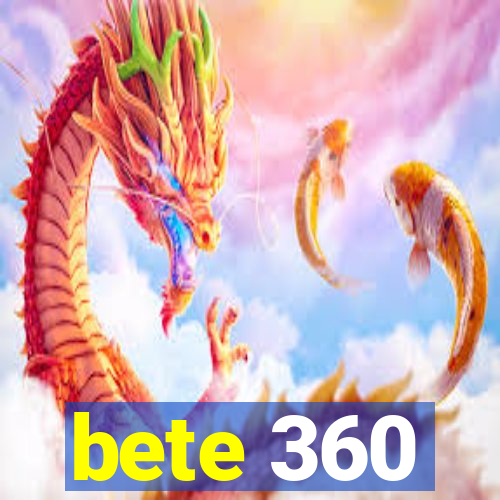 bete 360