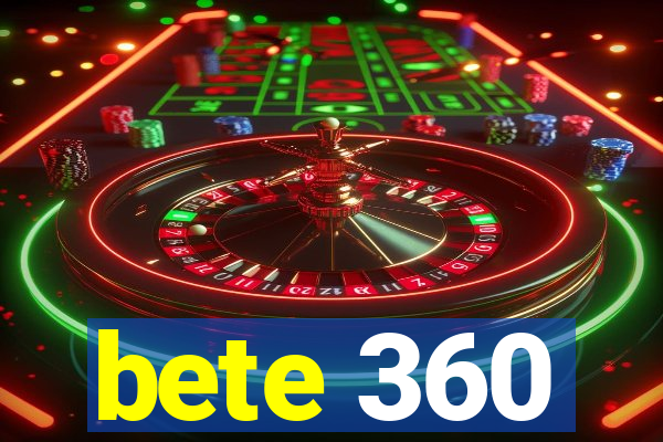 bete 360