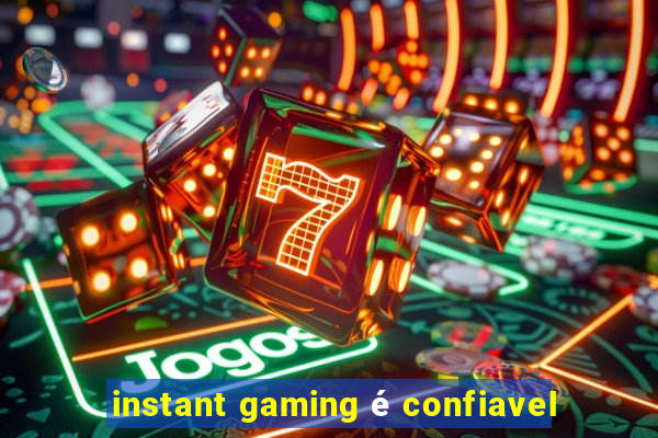 instant gaming é confiavel