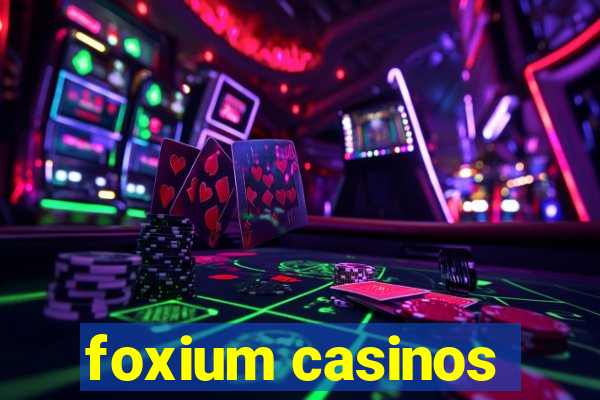 foxium casinos