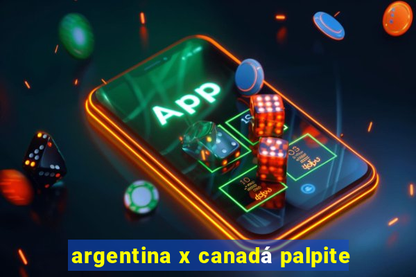 argentina x canadá palpite