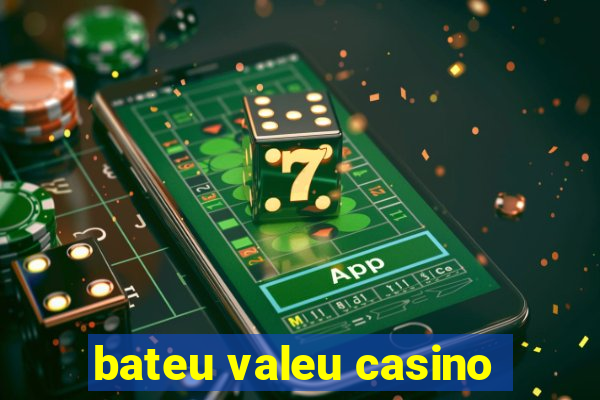 bateu valeu casino