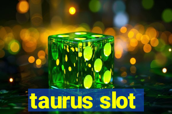 taurus slot