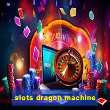 slots dragon machine