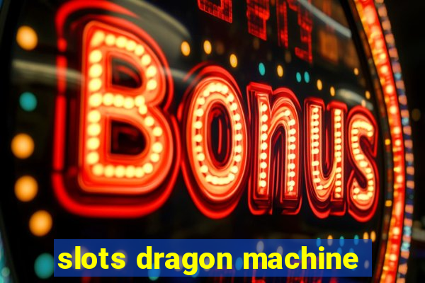 slots dragon machine