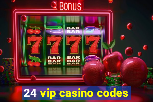 24 vip casino codes