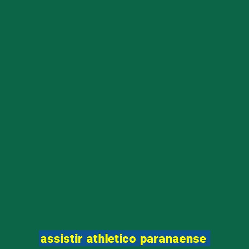 assistir athletico paranaense